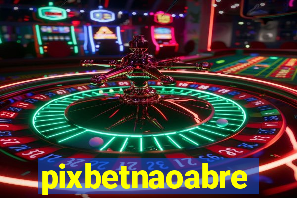 pixbetnaoabre