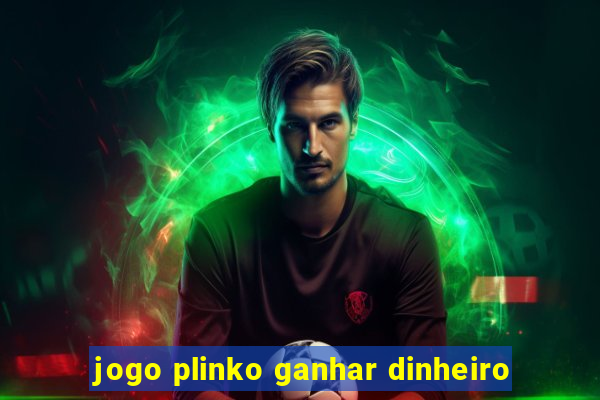 jogo plinko ganhar dinheiro