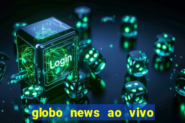 globo news ao vivo mega canais