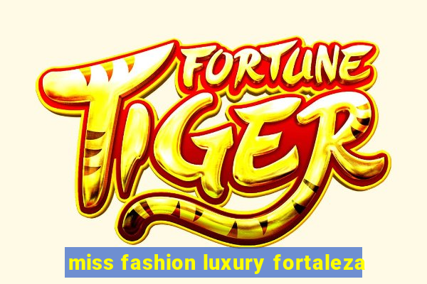 miss fashion luxury fortaleza