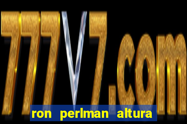 ron perlman altura e peso