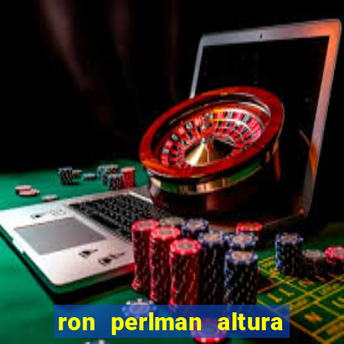 ron perlman altura e peso