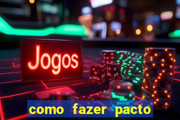 como fazer pacto de riqueza