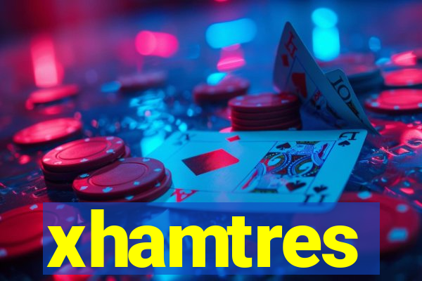 xhamtres