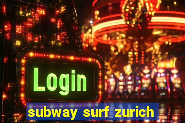 subway surf zurich