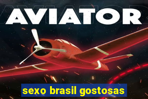 sexo brasil gostosas