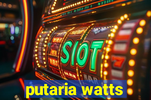 putaria watts