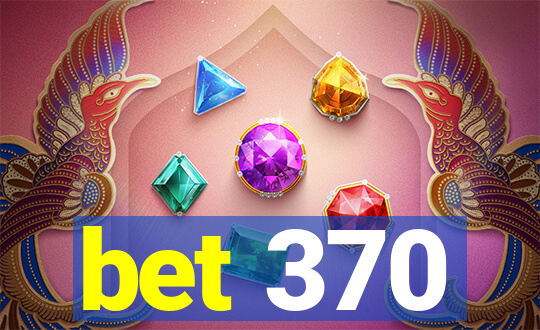 bet 370