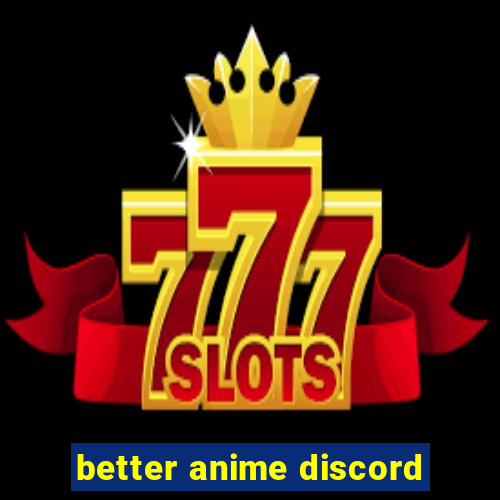better anime discord