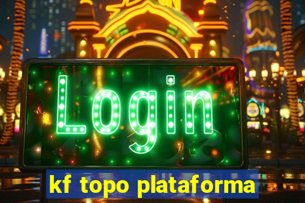 kf topo plataforma
