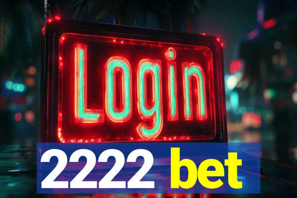 2222 bet