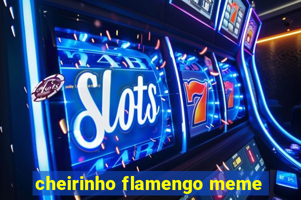 cheirinho flamengo meme