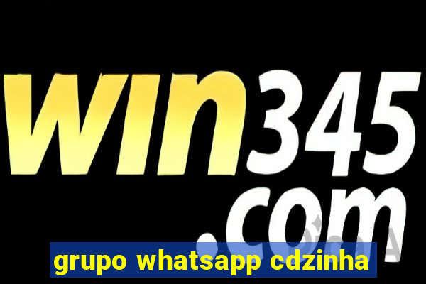 grupo whatsapp cdzinha