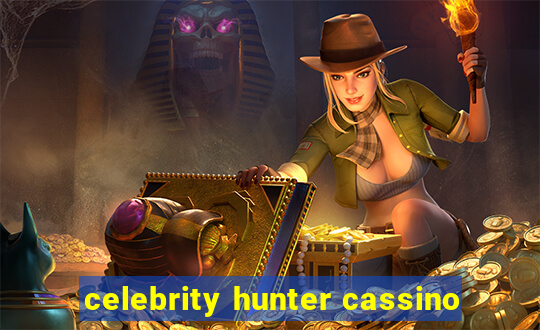 celebrity hunter cassino