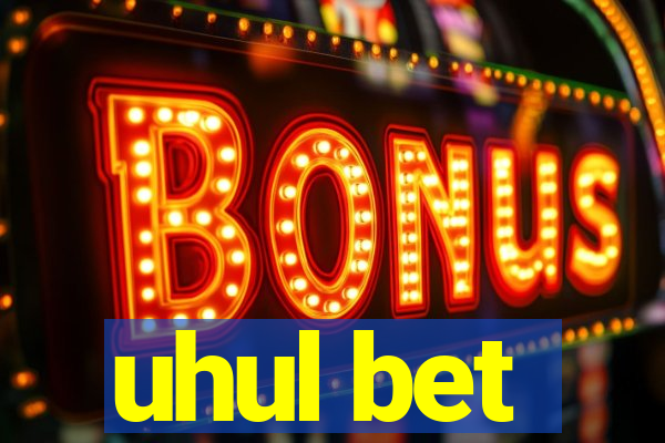 uhul bet