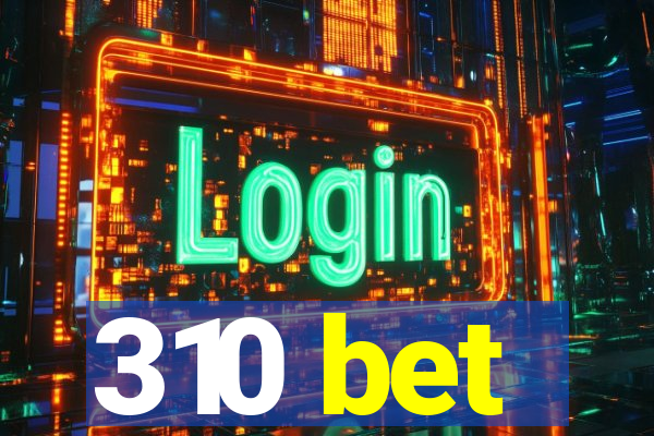 310 bet