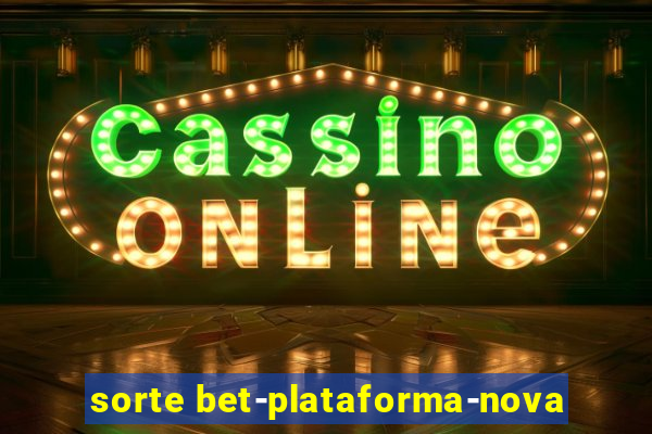 sorte bet-plataforma-nova