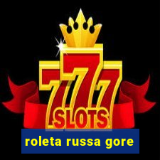 roleta russa gore