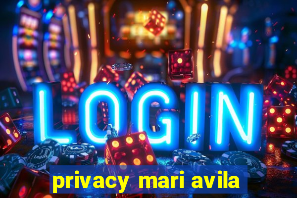 privacy mari avila