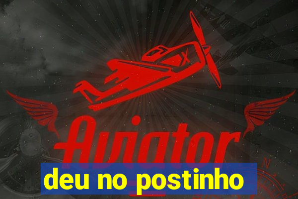deu no postinho