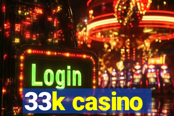 33k casino