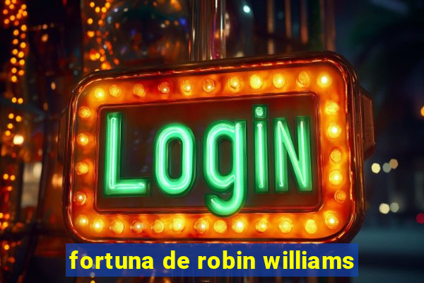 fortuna de robin williams