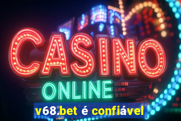 v68.bet é confiável