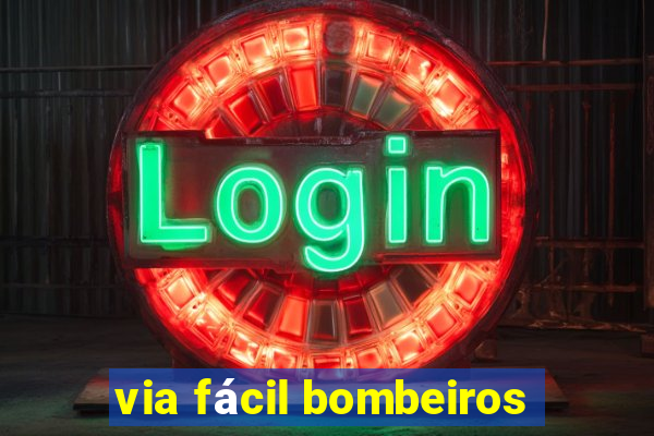 via fácil bombeiros