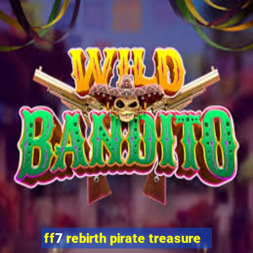 ff7 rebirth pirate treasure