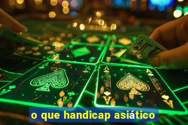 o que handicap asiático
