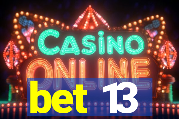 bet 13