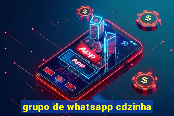 grupo de whatsapp cdzinha