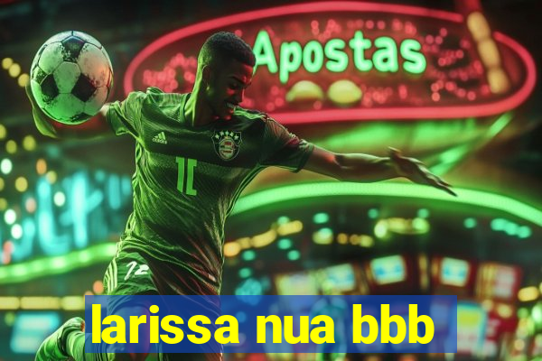 larissa nua bbb