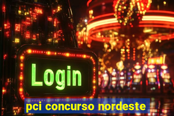pci concurso nordeste
