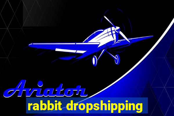 rabbit dropshipping