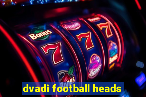 dvadi football heads
