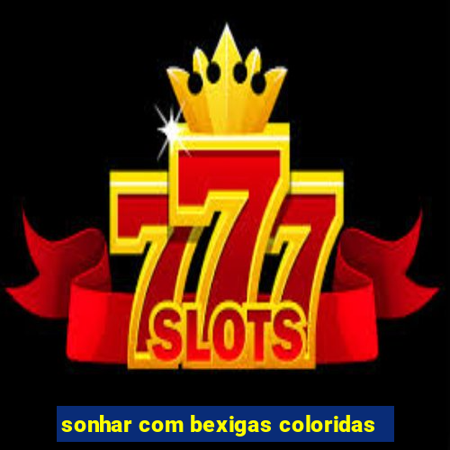 sonhar com bexigas coloridas