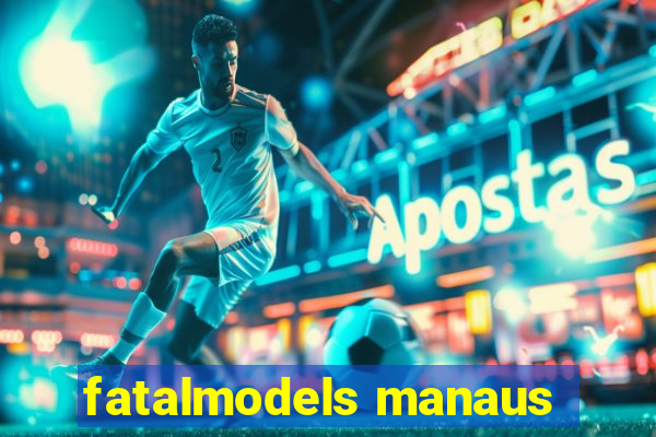 fatalmodels manaus