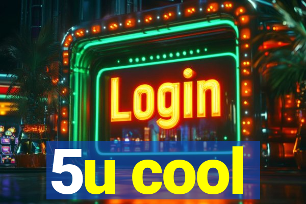 5u cool