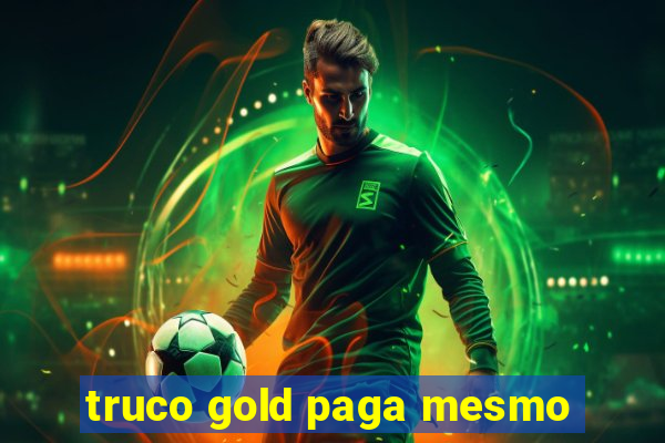 truco gold paga mesmo