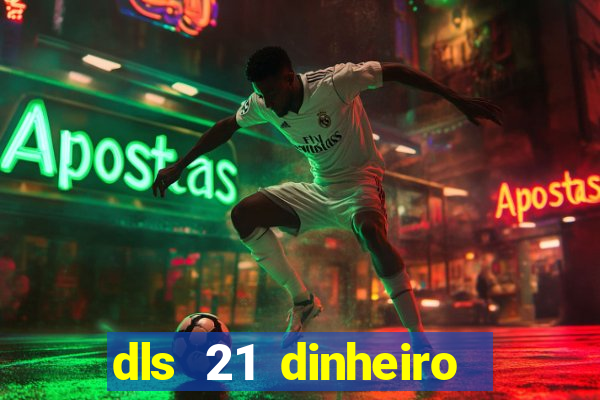 dls 21 dinheiro infinito download