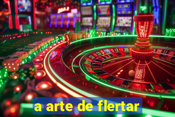 a arte de flertar