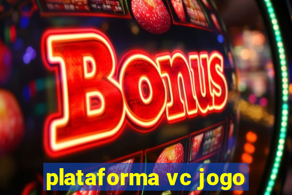 plataforma vc jogo