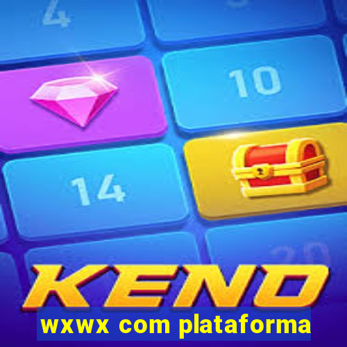 wxwx com plataforma