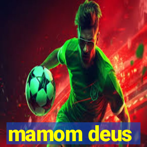 mamom deus
