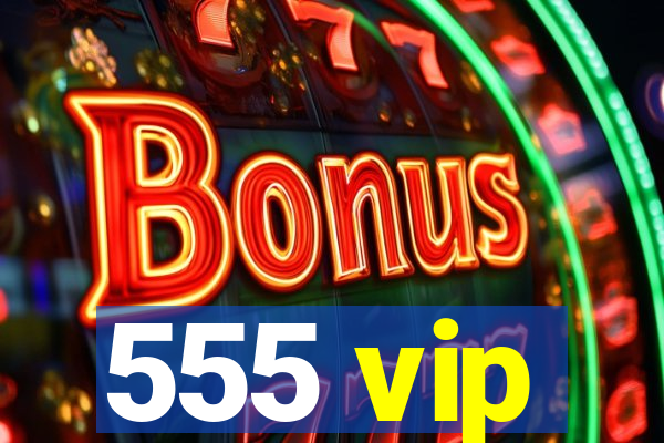 555 vip