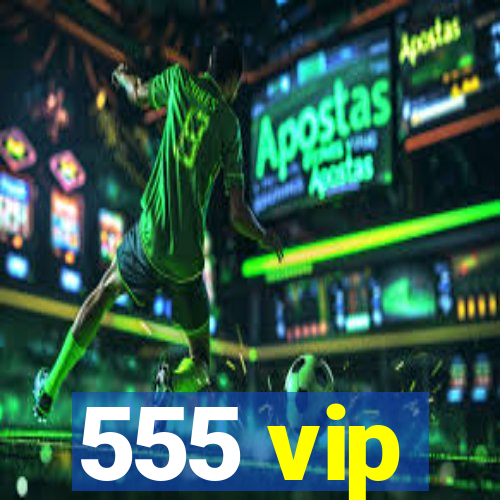 555 vip