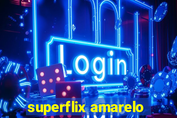 superflix amarelo