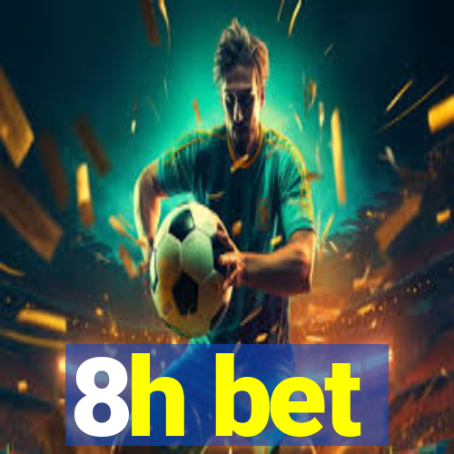 8h bet