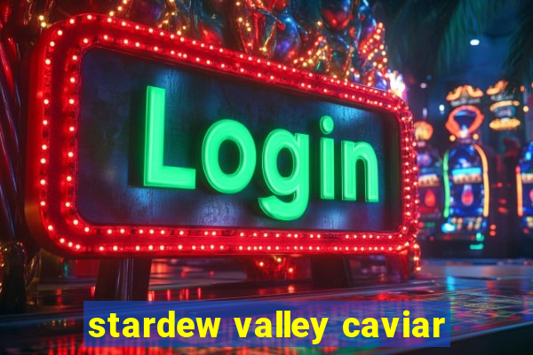 stardew valley caviar